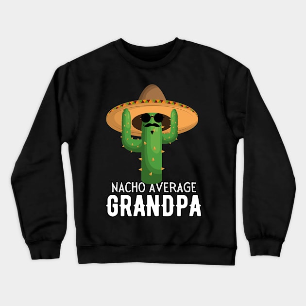 Nacho Average grandpa Humor Gift idea for grandfather Crewneck Sweatshirt by yassinebd